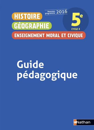 Histoire Géographie Enseignement moral et civique 5e. Guide pédagogique, Edition 2016