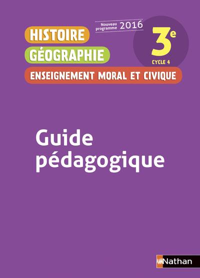 Histoire Géographie Enseignement moral et civique 3e. Guide pédagogique, Edition 2016