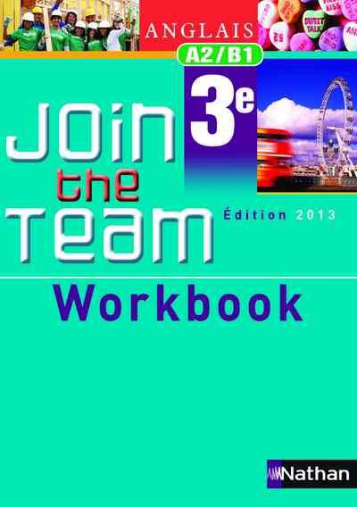 Anglais 3e Join the Team A2/B1. Workbook, Edition 2013