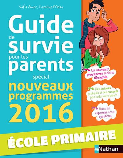 Guide de survie pour les parents. Spécial nouveaux programmes 2016 Ecole primaire