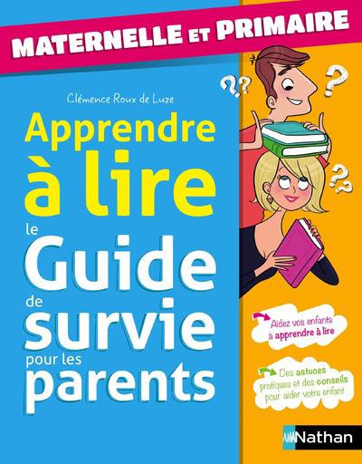 Apprendre à lire. Le guide de survie pour les parents. Maternelle et primaire