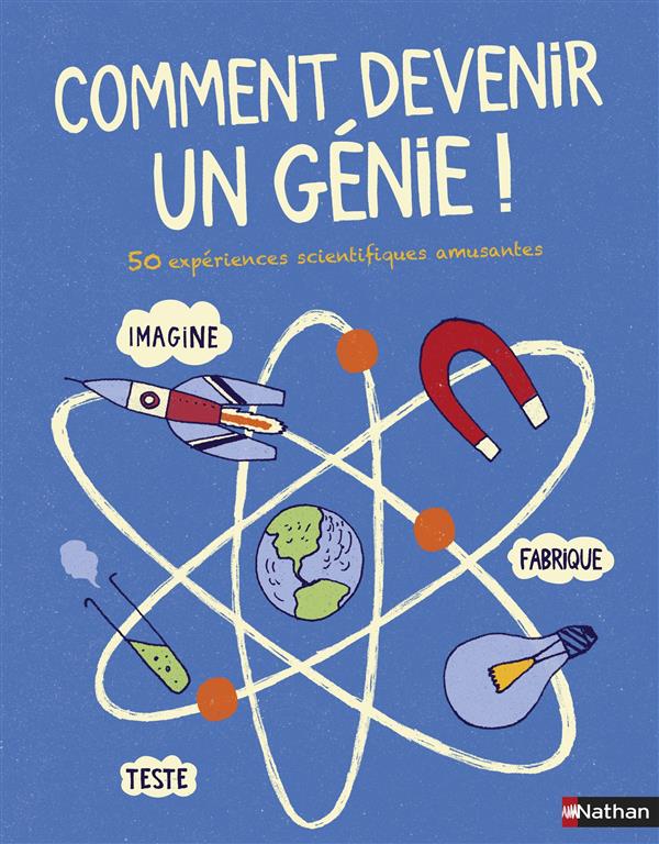 Comment devenir un génie ! 50 expériences scientifiques amusantes
