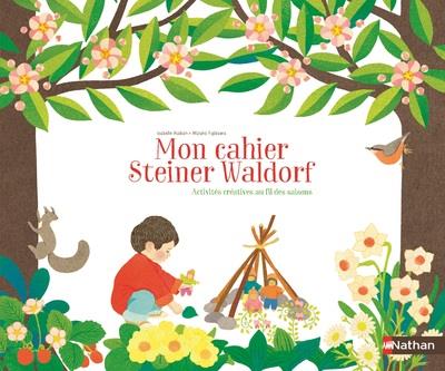 Mon cahier Steiner Waldorf. Activités créatives au fil des saisons