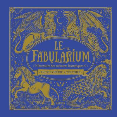 Le fabularium, inventaire des créatures fantastiques. Encyclopédie à colorier