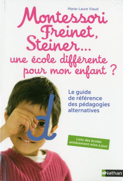 Montessori, Freinet, Steiner... une école différente pour mon enfant ? Le guide de référence des péd