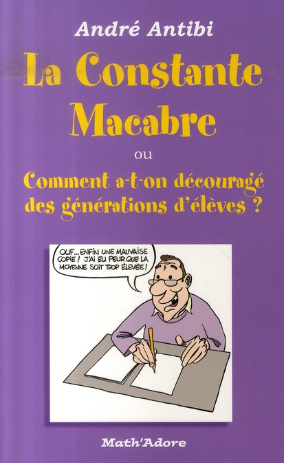 La constante macabre . Ou Comment a-t-on découragé des générations d'élèves ?