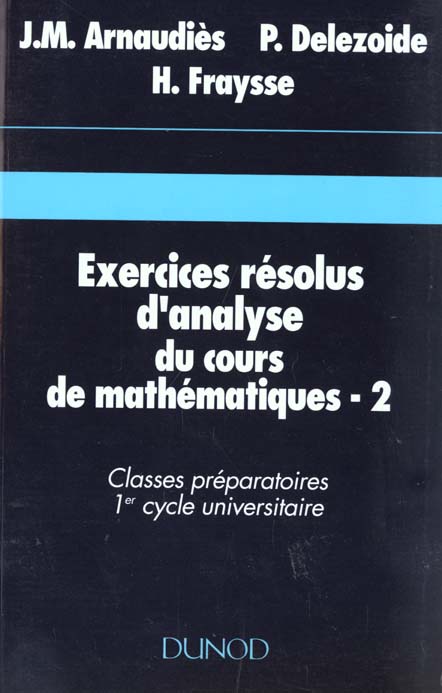 EXERCICES RESOLUS D'ANALYSE DU COURS DE MATHEMATIQUES. Tome 2, classes préparatoires, 1er cycle univ