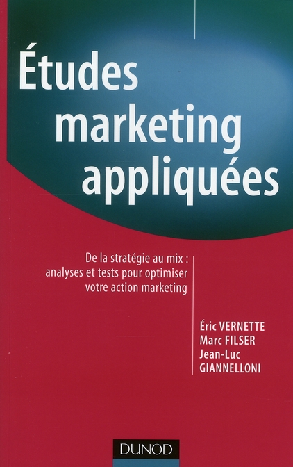 Etudes marketing appliquées. De la stratégie au mix : analyses et tests pour optimiser votre action