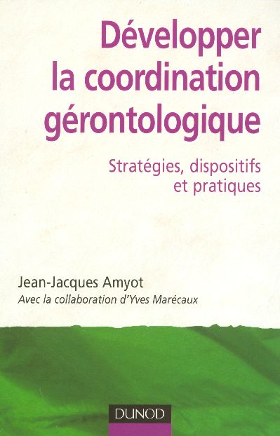 Développer la coordination gérontologique. Stratégies, dispositifs et pratiques