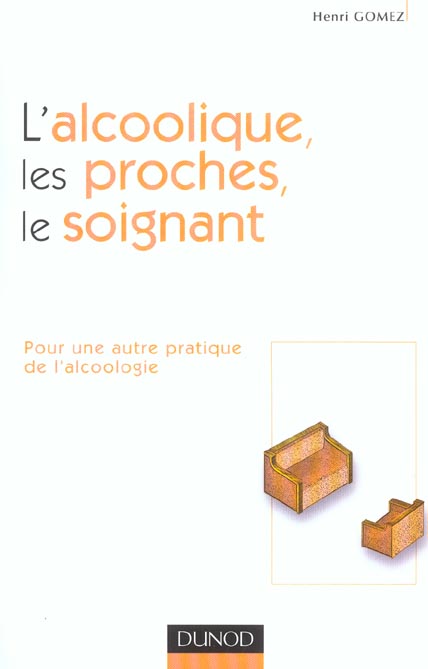 L'alcoolique, les proches, le soignant. Pour une autre pratique de l'alcoologie