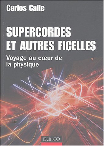 Supercordes et autres ficelles. Voyage au coeur de la physique