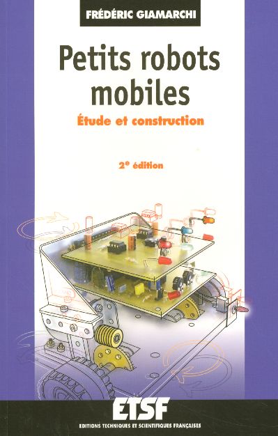 Petits robots mobiles. Etude et construction, 2e édition