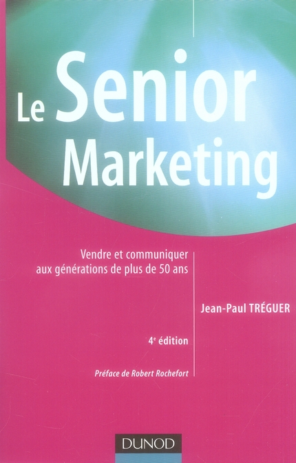 Le Senior Marketing. Vendre et communiquer aux générations de plus de 50 ans, 4e édition