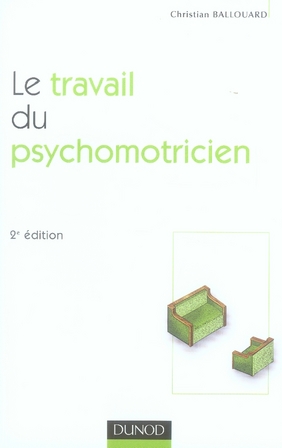 Le travail du psychomotricien. 2e édition