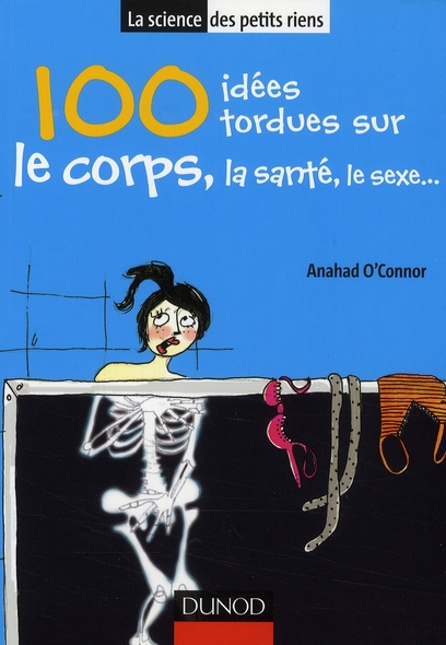 100 Idées tordues sur le corps, la santé, le sexe...