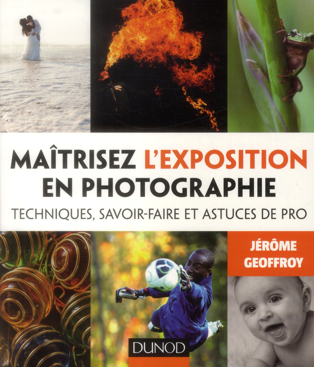 Maîtrisez l'exposition en photographie. Techniques, savoir-faire et astuces de pro