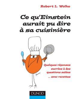 Ce qu'Einstein aurait pu dire à sa cuisinière. Quelques réponses sucrées à des questions salées... a