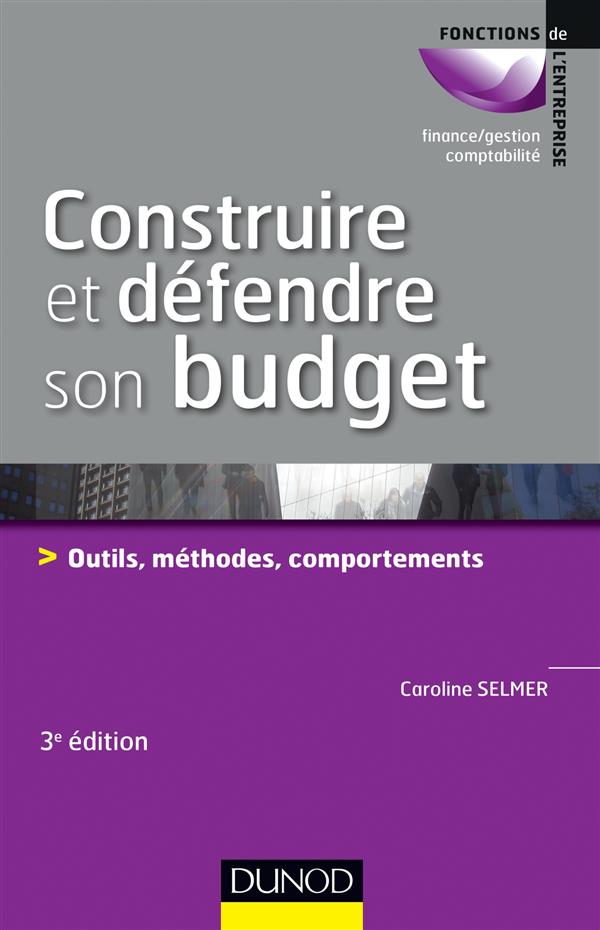 Construire et défendre son budget. Outils, méthodes, comportements, 3e édition