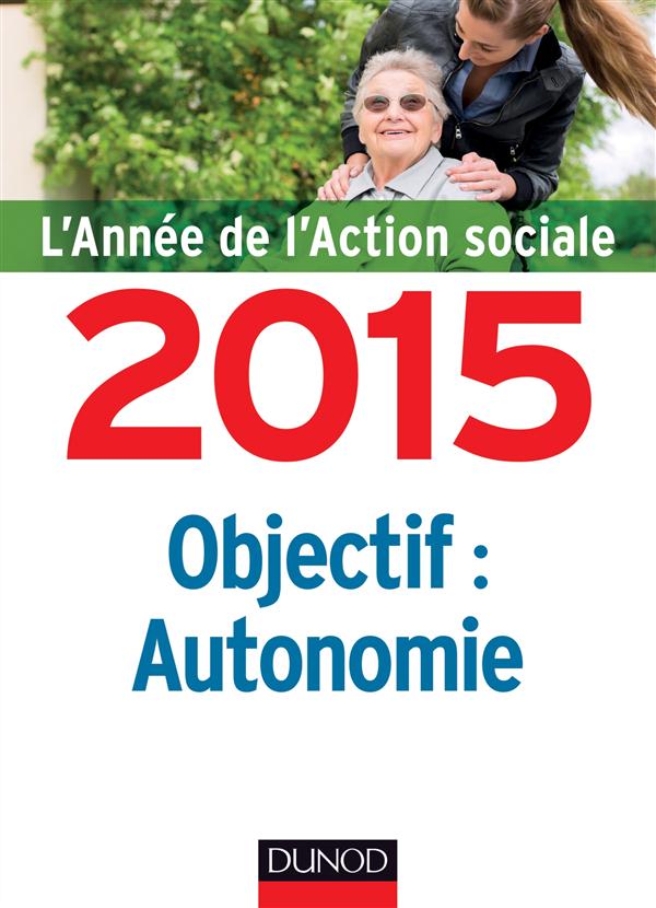 Objectif : autonomie. L'année de l'action sociale 2015