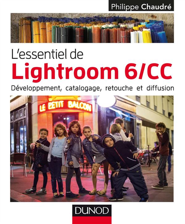 L'essentiel de Lightroom 6/CC. Développement, catalogage, retouche et diffusion