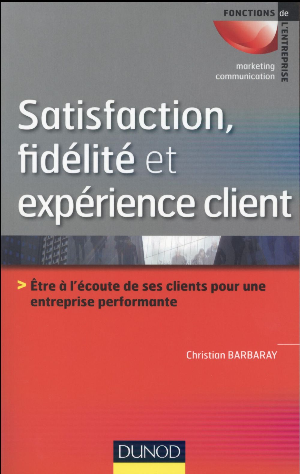 Satisfaction, fidélité et expérience client. Etre à l'écoute de ses clients pour une entreprise perf