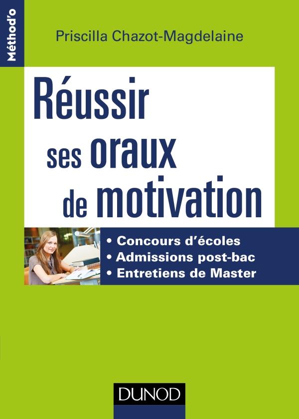 Réussir ses oraux de motivation. Concours d'écoles, admissions post-bac, entretiens de Master