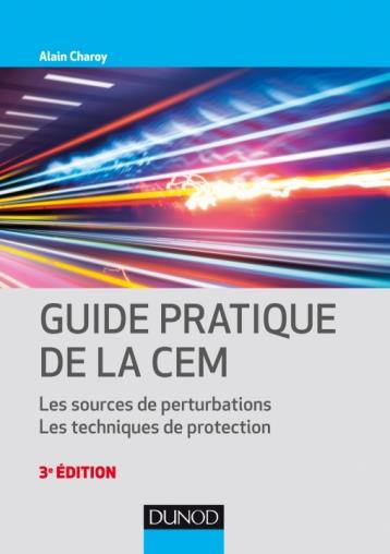 Guide pratique de la CEM. Les sources de perturbations. Les techniques de protection, 3e édition