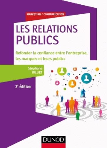 Les Relations publics. Refonder la confiance entre l'entreprise, les marques et leurs publics, 2e éd