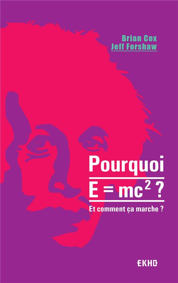 Pourquoi E = mc² ? Et comment ça marche