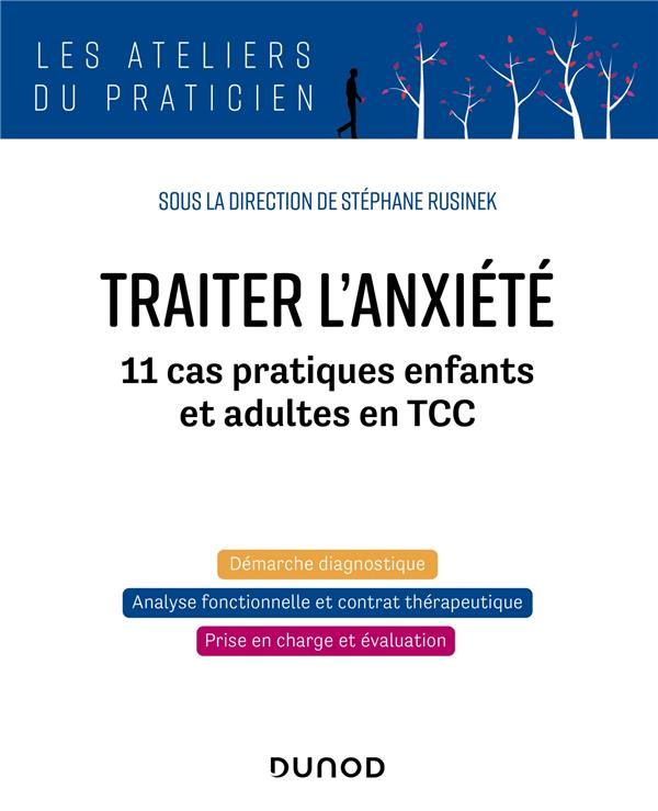 Traiter l'anxiété. 11 cas pratiques enfants et adultes en TCC