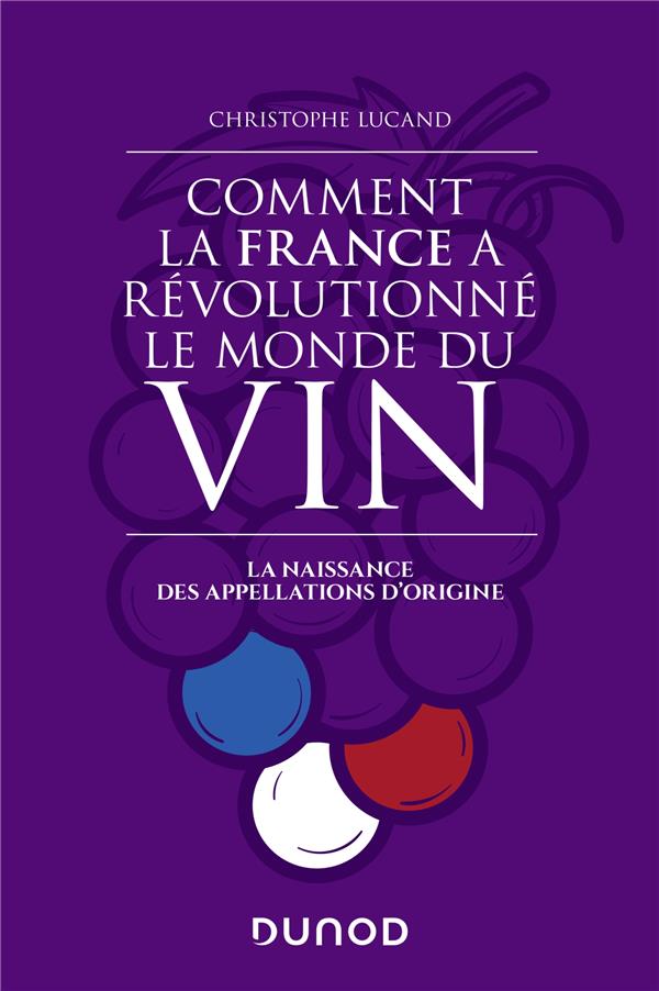 Comment la France a révolutionné le monde du vin. La naissance des appellations d'origine