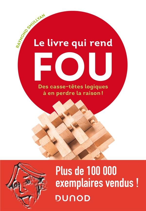 Le livre qui rend fou ! Casse-têtes logiques à en perdre la raison !