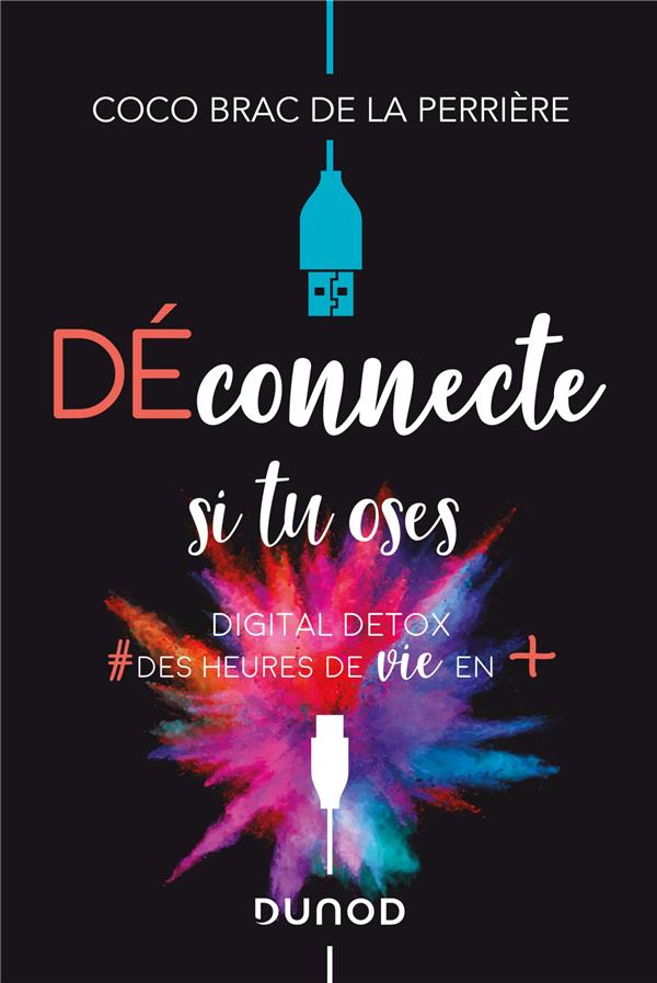 Déconnecte si tu oses. Digital Detox & des heures de vie en plus