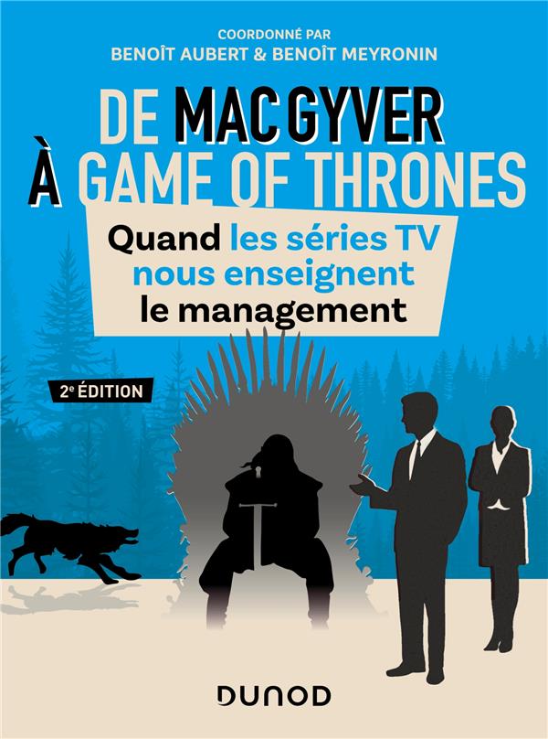 De MacGyver à Games of Thrones. Quand les séries TV nous enseignent le management, 2e édition