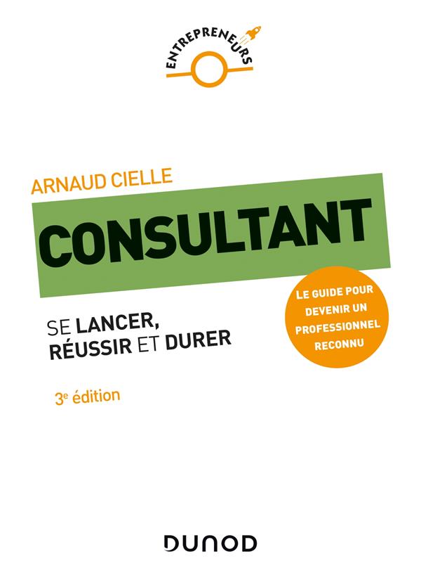Consultant. Se lancer, réussir et durer, 3e édition