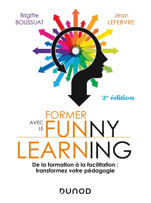 Former avec le Funny learning. De la formation à la facilitation : transformez votre pédagogie, 2e é