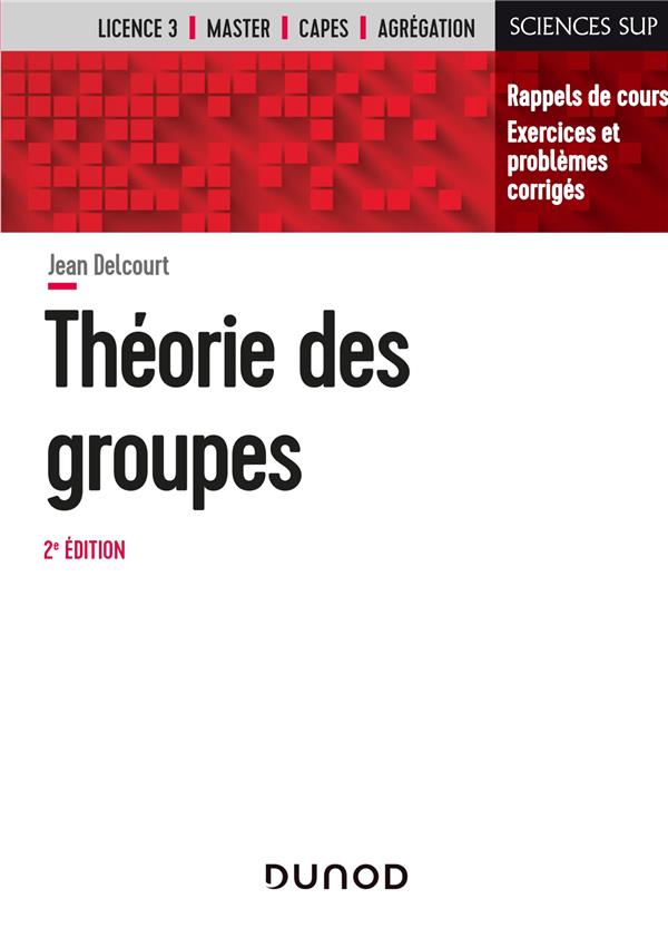 Théorie des groupes. Rappels de cours, exercices et problèmes corrigés, 2e édition
