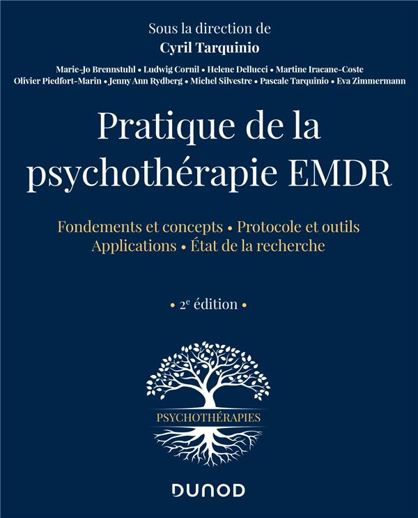Pratique de la psychothérapie EMDR. Fondements et concepts ; Protocole et putils ; Applications ; Et