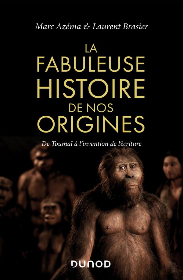 La fabuleuse histoire de nos origines. De Toumaï à l'invention de l'écriture