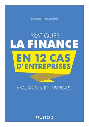 Pratiquer la finance en 12 cas d'entreprises. Axa, Airbus, BNP Paribas...