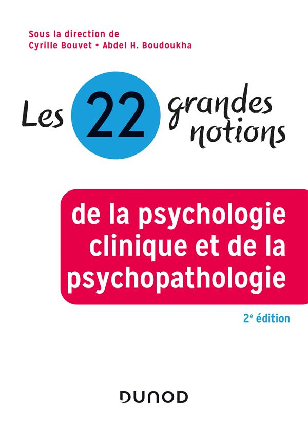 Les 22 grandes notions de psychologie clinique et psychopathologie. 2e édition