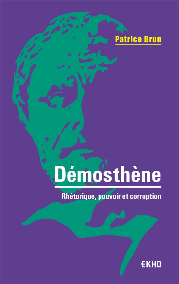 Démosthène. Rhétorique, pouvoir et corruption, 2e édition revue et augmentée