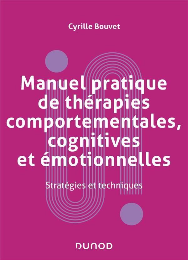 Manuel pratique de thérapies comportementales, cognitives et émotionnelles. Stratégies et techniques