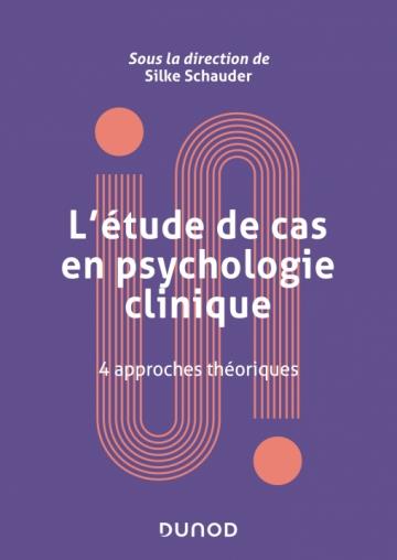 L'étude de cas en psychologie clinique. 4 approches théoriques