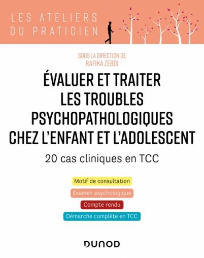 Evaluer et traiter les troubles psychopathologiques chez l'enfant et l'adolescent. 20 cas cliniques