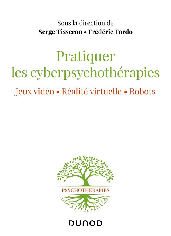 Pratiquer les cyberpsychothérapies. Jeux vidéo, réalité virtuelle, robots