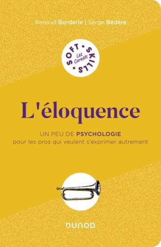 L'éloquence. Un peu de psychologie pour les pros qui veulent s'exprimer autrement