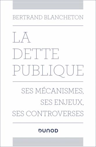 La dette publique. Ses mécanismes, ses enjeux, ses controverses