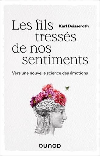 Les fils tressés de nos sentiments. Vers une nouvelle science des émotions