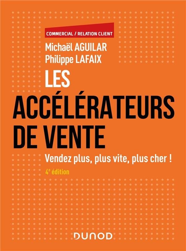 Les accélérateurs de vente. Vendez plus, plus vite, plus cher ! 4e édition